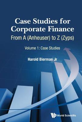 Book cover for Case Studies For Corporate Finance: From A (Anheuser) To Z (Zyps) (In 2 Volumes)