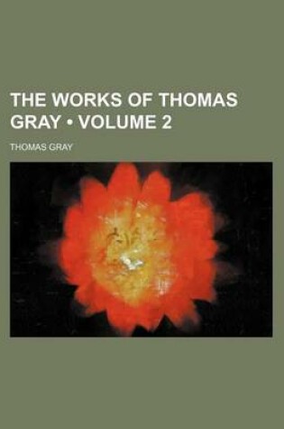 Cover of The Works of Thomas Gray (Volume 2 )