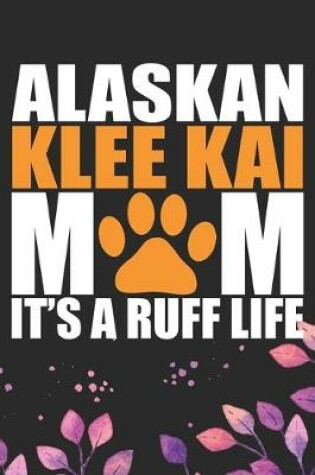 Cover of Alaskan Klee Kai Mom It's A Ruff Life