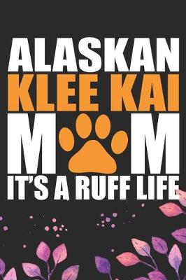 Book cover for Alaskan Klee Kai Mom It's A Ruff Life