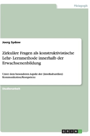 Cover of Zirkulare Fragen als konstruktivistische Lehr- Lernmethode innerhalb der Erwachsenenbildung