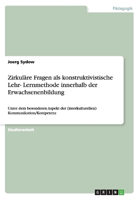 Book cover for Zirkulare Fragen als konstruktivistische Lehr- Lernmethode innerhalb der Erwachsenenbildung