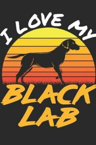 Cover of I Love My Black Lab