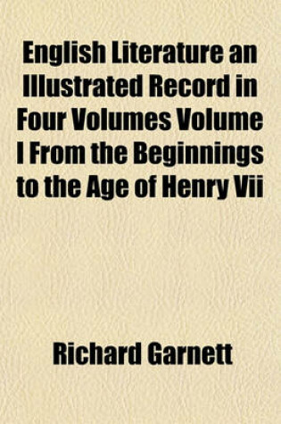 Cover of English Literature an Illustrated Record in Four Volumes Volume I from the Beginnings to the Age of Henry VII