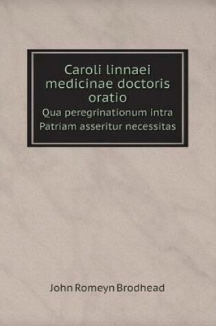 Cover of Caroli linnaei medicinae doctoris oratio Qua peregrinationum intra Patriam asseritur necessitas