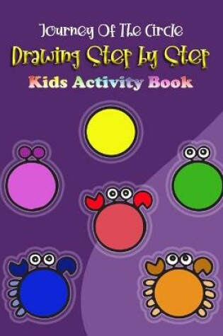 Cover of Journey of the circle Drawing Step by Step Kids Activity book