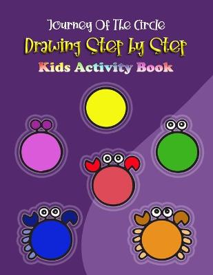 Book cover for Journey of the circle Drawing Step by Step Kids Activity book