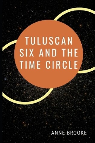 Cover of Tuluscan Six and the Time Circle