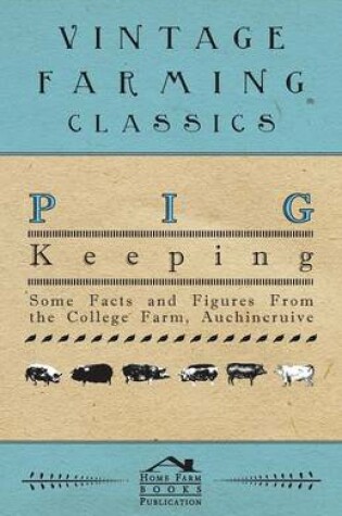 Cover of Pig Keeping - Some Facts and Figures From the College Farm, Auchincruive