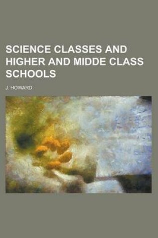 Cover of Science Classes and Higher and Midde Class Schools