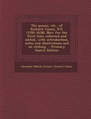 Book cover for The Poems, Etc., of Richard James, B.D. (1592-1638). Now for the First Time Collected and Edited, with Introduction, Notes and Illustrations and an Etching - Primary Source Edition