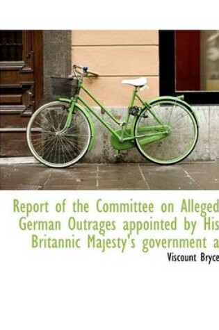 Cover of Report of the Committee on Alleged German Outrages Appointed by His Britannic Majesty's Government a