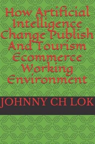 Cover of How Artificial Intelligence Change Publish And Tourism Ecommerce Working Environment