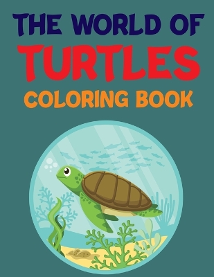 Book cover for The World Of Turtles Coloring Book