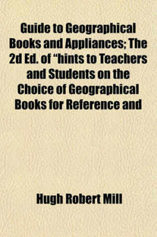 Cover of Guide to Geographical Books and Appliances; The 2D Ed. of "Hints to Teachers and Students on the Choice of Geographical Books for Reference and