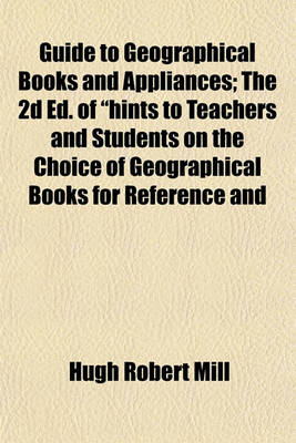 Book cover for Guide to Geographical Books and Appliances; The 2D Ed. of "Hints to Teachers and Students on the Choice of Geographical Books for Reference and