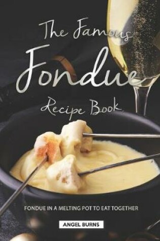 Cover of The Famous Fondue Recipe Book