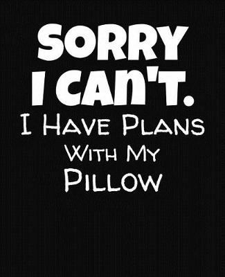 Book cover for Sorry I Can't I Have Plans With My Pillow