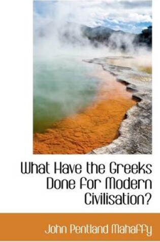 Cover of What Have the Greeks Done for Modern Civilisation