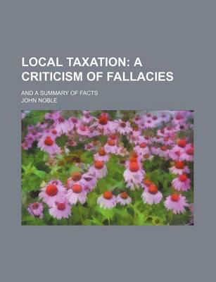 Book cover for Local Taxation; A Criticism of Fallacies. and a Summary of Facts