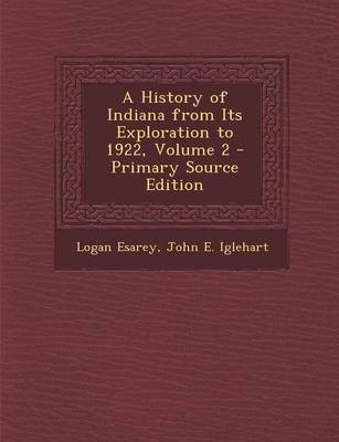 Book cover for A History of Indiana from Its Exploration to 1922, Volume 2 - Primary Source Edition