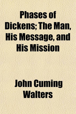 Book cover for Phases of Dickens; The Man, His Message, and His Mission