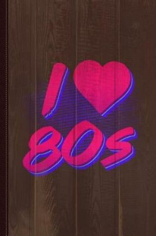 Cover of I Love the 80s Journal Notebook