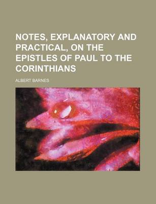 Book cover for Notes, Explanatory and Practical, on the Epistles of Paul to the Corinthians