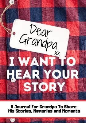 Book cover for Dear Grandpa. I Want To Hear Your Story