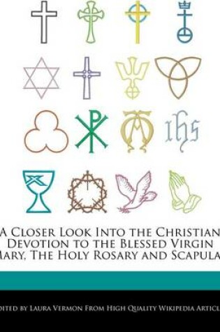 Cover of A Closer Look Into the Christian Devotion to the Blessed Virgin Mary, the Holy Rosary and Scapular