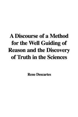 Book cover for A Discourse of a Method for the Well Guiding of Reason and the Discovery of Truth in the Sciences