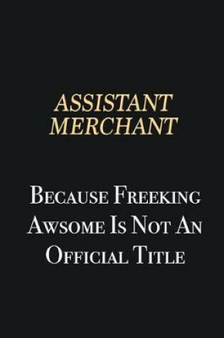 Cover of Assistant Merchant Because Freeking Awsome is not an official title