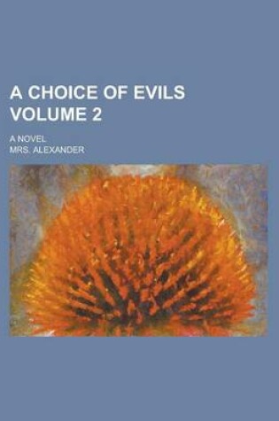 Cover of A Choice of Evils; A Novel Volume 2