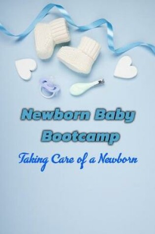 Cover of Newborn Baby Bootcamp