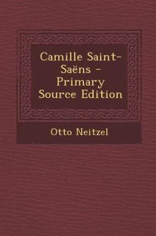 Cover of Camille Saint-Saens - Primary Source Edition