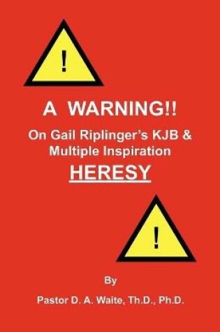Cover of A Warning!! On Gail Riplinger's KJB & Multiple Inspiration Heresy