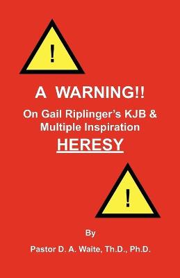 Book cover for A Warning!! On Gail Riplinger's KJB & Multiple Inspiration Heresy