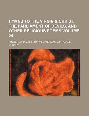 Book cover for Hymns to the Virgin & Christ, the Parliament of Devils, and Other Religious Poems Volume 24