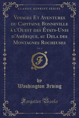 Book cover for Voyages Et Aventures Du Capitaine Bonneville À l'Ouest Des États-Unis d'Amérique, Au Dela Des Montagnes Rocheuses, Vol. 1 (Classic Reprint)