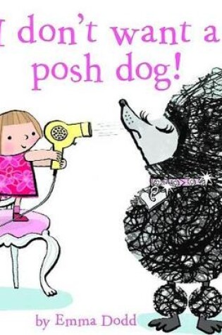 Cover of I Don't Want a Posh Dog