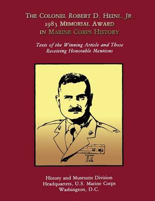 Book cover for The Colonel Robert D. Heinl, Jr. 1983 Memorial Award in Marine Corps History