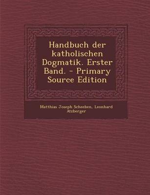 Book cover for Handbuch Der Katholischen Dogmatik. Erster Band.