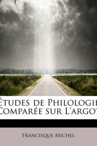 Cover of Etudes de Philologie Compar E Sur L'Argot