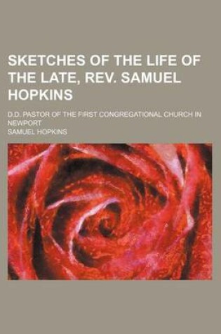 Cover of Sketches of the Life of the Late, REV. Samuel Hopkins; D.D. Pastor of the First Congregational Church in Newport