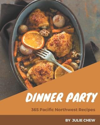 Book cover for 365 Pacific Northwest Dinner Party Recipes