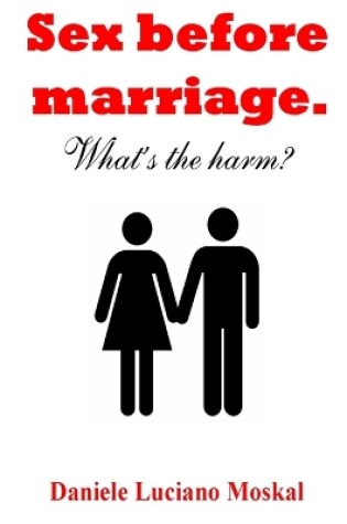 Cover of Sex Before Marriage. What's the Harm?