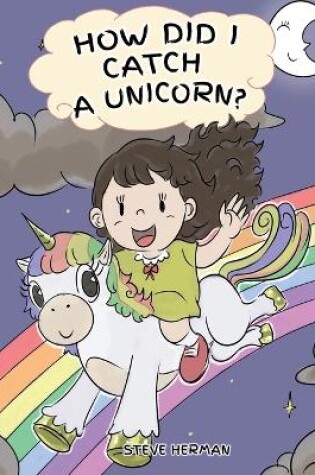 Cover of How Did I Catch A Unicorn?