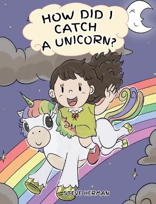 Book cover for How Did I Catch A Unicorn?