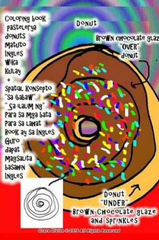 Cover of Coloring Book Pastelerya Donuts Matuto Ingles Wika Kulay + Spatial Konsepto "sa Ibabaw" " Sa Ilalim Ng" Para Sa MGA Bata Para Sa Lahat Book Ay Sa Ingles Guro Dapat Magsalita Basahin Ingles