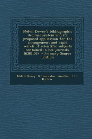 Cover of Melvil Dewey's Bibliographic Decimal System and Its Proposed Application for the Arrangement and Rapid Search of Scientific Subjects Contained in Bee-Journals. (6381.09) - Primary Source Edition